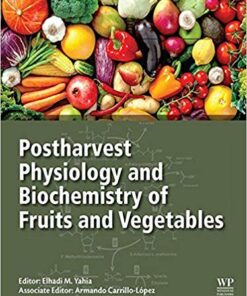 Postharvest Physiology and Biochemistry of Fruits and Vegetables 1st Edition