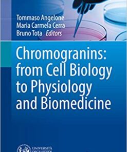 Chromogranins: from Cell Biology to Physiology and Biomedicine (UNIPA Springer Series) 1st ed. 2017 Edition,