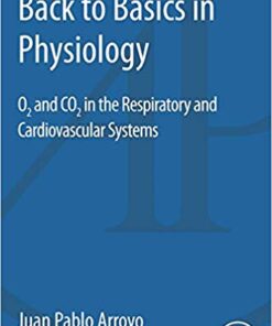 Back to Basics in Physiology: O2 and CO2 in the Respiratory and Cardiovascular Systems 1st Edition