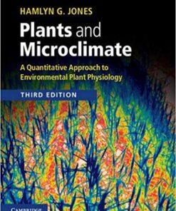 Plants and Microclimate: A Quantitative Approach to Environmental Plant Physiology 3rd Edition