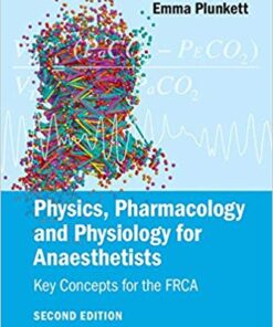 Physics, Pharmacology and Physiology for Anaesthetists: Key Concepts for the FRCA 2nd Edition