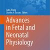 Advances in Fetal and Neonatal Physiology: Proceedings of the Center for Perinatal Biology 40th Anniversary Symposium