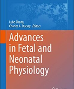 Advances in Fetal and Neonatal Physiology: Proceedings of the Center for Perinatal Biology 40th Anniversary Symposium