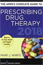 The APRN’s Complete Guide to Prescribing Drug Therapy 2018 1st