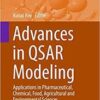 Advances in QSAR Modeling: Applications in Pharmaceutical, Chemical, Food, Agricultural and Environmental Sciences (Challenges and Advances in Computational Chemistry and Physics) 1st