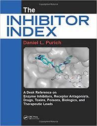 The Inhibitor Index: A Desk Reference on Enzyme Inhibitors, Receptor Antagonists, Drugs, Toxins, Poisons, Biologics, and Therapeutic Leads 1st