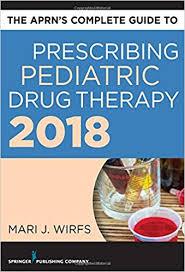 The APRN’s Complete Guide to Prescribing Pediatric Drug Therapy 2 1st