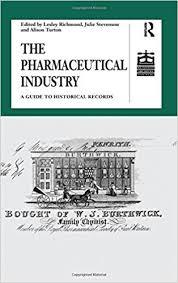 The Pharmaceutical Industry: A Guide to Historical Records (Studies in British Business Archives) 1st