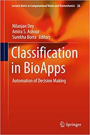 Classification in BioApps: Automation of Decision Making (Lecture Notes in Computational Vision and Biomechanics) 1st