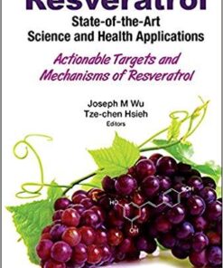 Resveratrol: State-of-the Art Science and Health Applications: Actionable Targets and Mechanisms of Resveratrol 1st Edition