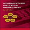 Good Manufacturing Practices for Pharmaceuticals, Seventh Edition (Drugs and the Pharmaceutical Sciences) 7th Edition