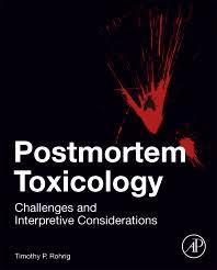 Postmortem Toxicology: Challenges and Interpretive Considerations 1st Edition