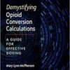 Demystifying Opioid Conversion Calculations: A Guide for Effective Dosing, 2nd Edition