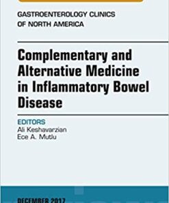 Complementary and Alternative Medicine in Inflammatory Bowel Disease, An Issue of Gastroenterology Clinics of North America, 1e (The Clinics: Internal Medicine) 1st