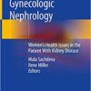 Obstetric and Gynecologic Nephrology: Women’s Health Issues in the Patient With Kidney Disease 1st ed. 2020 Edition