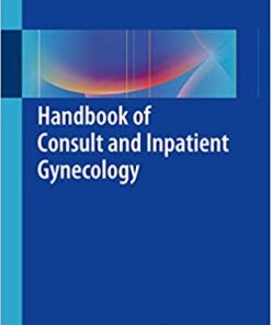 Handbook of Consult and Inpatient Gynecology 1st ed. 2016 Edition