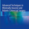 Advanced Techniques in Minimally Invasive and Robotic Colorectal Surgery 2nd Edition