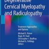 Degenerative Cervical Myelopathy and Radiculopathy: Treatment Approaches and Options 1st ed. 2019 Edition