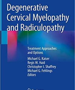 Degenerative Cervical Myelopathy and Radiculopathy: Treatment Approaches and Options 1st ed. 2019 Edition