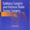 Epilepsy Surgery and Intrinsic Brain Tumor Surgery: A Practical Atlas 1st ed. 2019 Edition