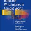 Hand and Wrist Injuries In Combat Sports: A Guide to Diagnosis and Treatment 1st ed. 2018 Edition