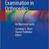 Handbook of Clinical Examination in Orthopedics: An Illustrated Guide 1st ed. 2019 Edition