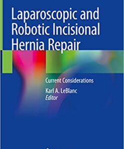 Laparoscopic and Robotic Incisional Hernia Repair: Current Considerations 1st ed. 2018 Edition