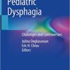 Pediatric Dysphagia: Challenges and Controversies 1st ed. 2018 Edition