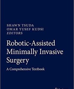 Robotic-Assisted Minimally Invasive Surgery: A Comprehensive Textbook 1st ed. 2019 Edition