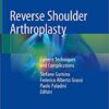 Reverse Shoulder Arthroplasty: Current Techniques and Complications 1st ed. 2019 Edition