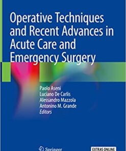 Operative Techniques and Recent Advances in Acute Care and Emergency Surgery 1st ed. 2019 Edition