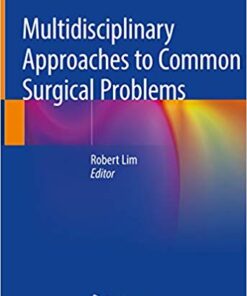 Multidisciplinary Approaches to Common Surgical Problems 1st ed. 2019 EditionMultidisciplinary Approaches to Common Surgical Problems 1st ed. 2019 Edition