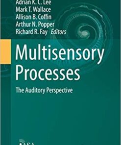 Multisensory Processes: The Auditory Perspective (Springer Handbook of Auditory Research 68) 1st ed. 2019 Edition,