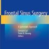 Frontal Sinus Surgery: A Systematic Approach 1st ed. 2019 Edition