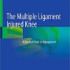 The Multiple Ligament Injured Knee: A Practical Guide to Management 3rd ed. 2019 Edition PDF