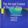 The Art and Science of Thread Lifting: Based on Pinch Anatomy 1st ed. 2019 Edition PDF