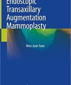 Endoscopic Transaxillary Augmentation Mammoplasty 1st ed. 2019 Edition PDF