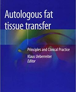 Autologous fat tissue transfer: Principles and Clinical Practice 1st ed. 2019 Edition PDF