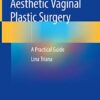 Aesthetic Vaginal Plastic Surgery: A Practical Guide ​ PDF