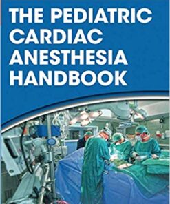 The Pediatric Cardiac Anesthesia Handbook 1st Edition PD