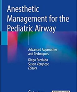 Anesthetic Management for the Pediatric Airway: Advanced Approaches and Techniques 1st ed. 2019 Edition PDF