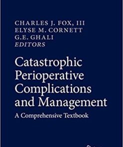 Catastrophic Perioperative Complications and Management: A Comprehensive Textbook 1st ed. 2019 Edition PDF