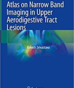 Atlas on Narrow Band Imaging in Upper Aerodigestive Tract Lesions 1st ed. 2019 Edition PDF