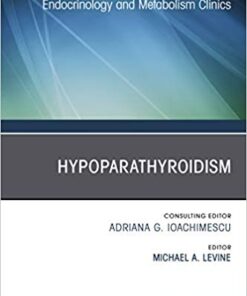 Hypoparathyroidism, An Issue of Endocrinology and Metabolism Clinics of North America (The Clinics: Internal Medicine) 1st Edition PDF