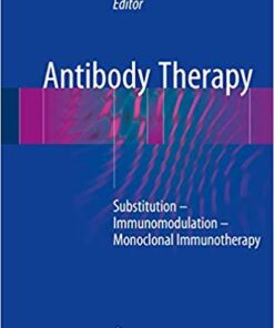 Antibody Therapy: Substitution – Immunomodulation – Monoclonal Immunotherapy 1st ed. 2018 Edition PDF