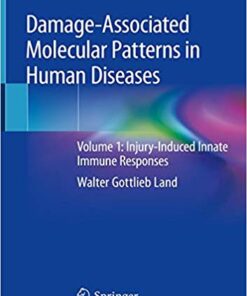 Damage-Associated Molecular Patterns in Human Diseases: Volume 1: Injury-Induced Innate Immune Responses 1st ed. 2018 Edition PDF