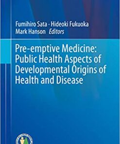 Pre-emptive Medicine: Public Health Aspects of Developmental Origins of Health and Disease (Current Topics in Environmental Health and Preventive Medicine) 1st ed. 2019 Edition PDF