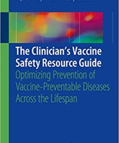 The Clinician’s Vaccine Safety Resource Guide: Optimizing Prevention of Vaccine-Preventable Diseases Across the Lifespan 1st ed. 2018 Edition PDF