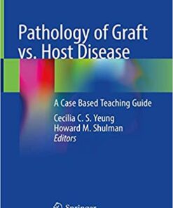 Pathology of Graft vs. Host Disease: A Case Based Teaching Guide 1st ed. 2019 Edition PDF