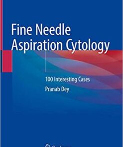 Fine Needle Aspiration Cytology: 100 Interesting Cases 1st ed. 2020 Edition PDF